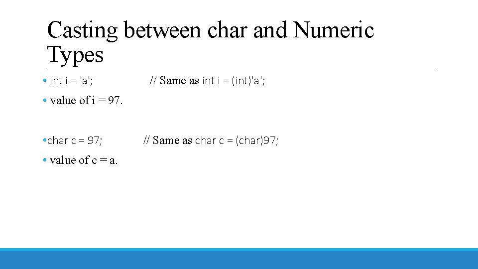 Casting between char and Numeric Types • int i = 'a'; // Same as