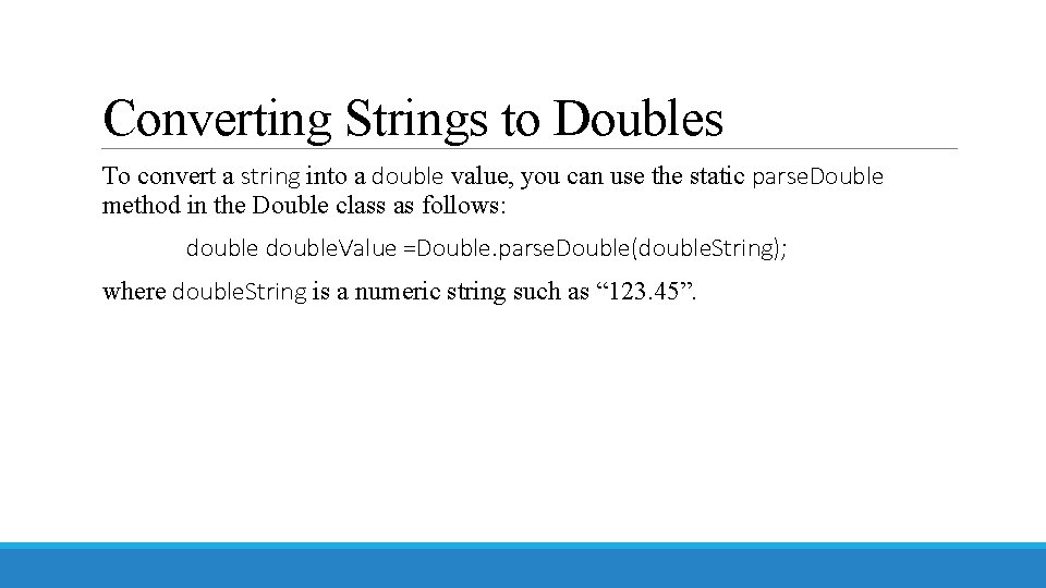 Converting Strings to Doubles To convert a string into a double value, you can