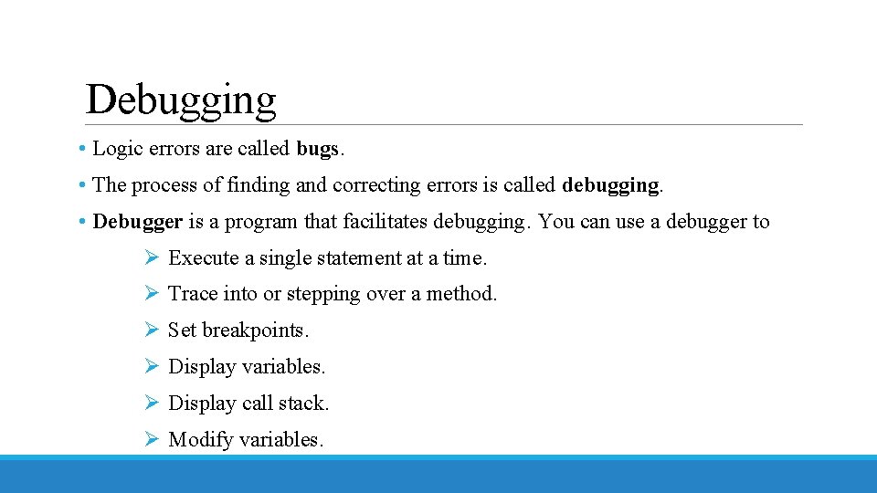 Debugging • Logic errors are called bugs. • The process of finding and correcting
