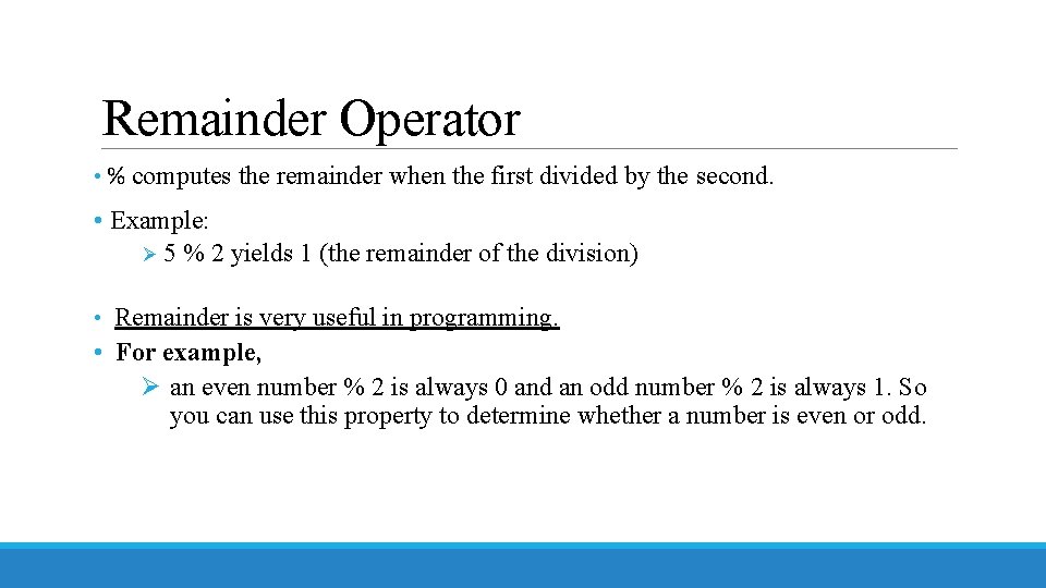 Remainder Operator • % computes the remainder when the first divided by the second.