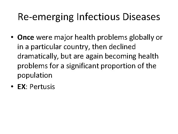 Re-emerging Infectious Diseases • Once were major health problems globally or in a particular
