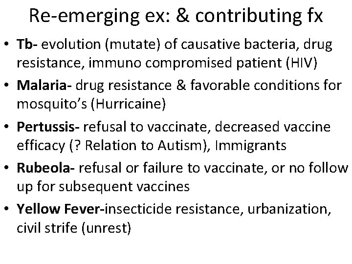 Re-emerging ex: & contributing fx • Tb- evolution (mutate) of causative bacteria, drug resistance,