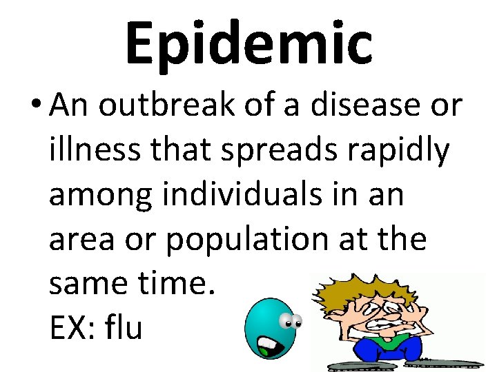 Epidemic • An outbreak of a disease or illness that spreads rapidly among individuals