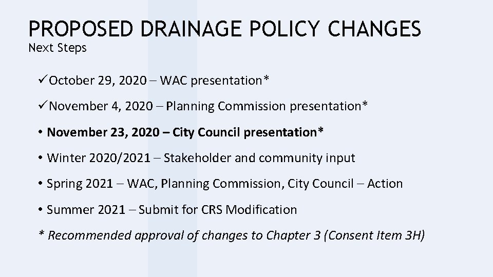 PROPOSED DRAINAGE POLICY CHANGES Next Steps üOctober 29, 2020 – WAC presentation* üNovember 4,