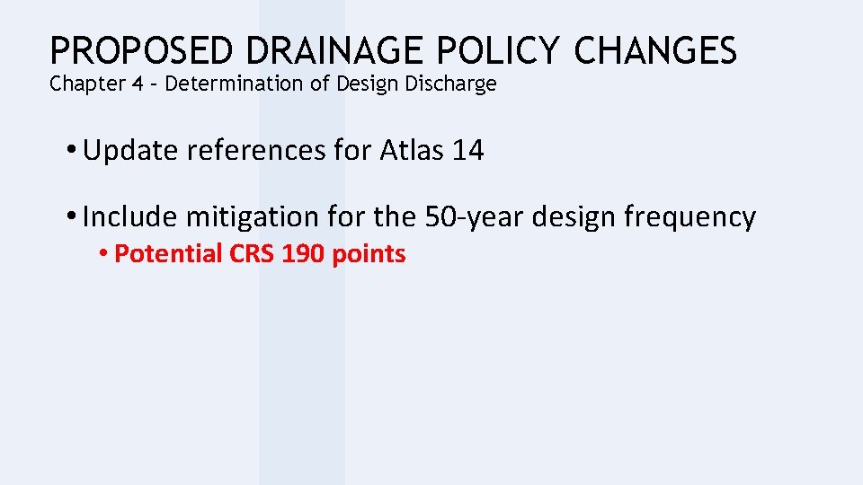 PROPOSED DRAINAGE POLICY CHANGES Chapter 4 – Determination of Design Discharge • Update references