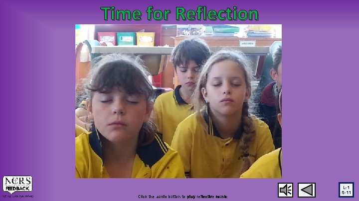 Time for Reflection Click the audio button to play stop reflective music L-1 S-11