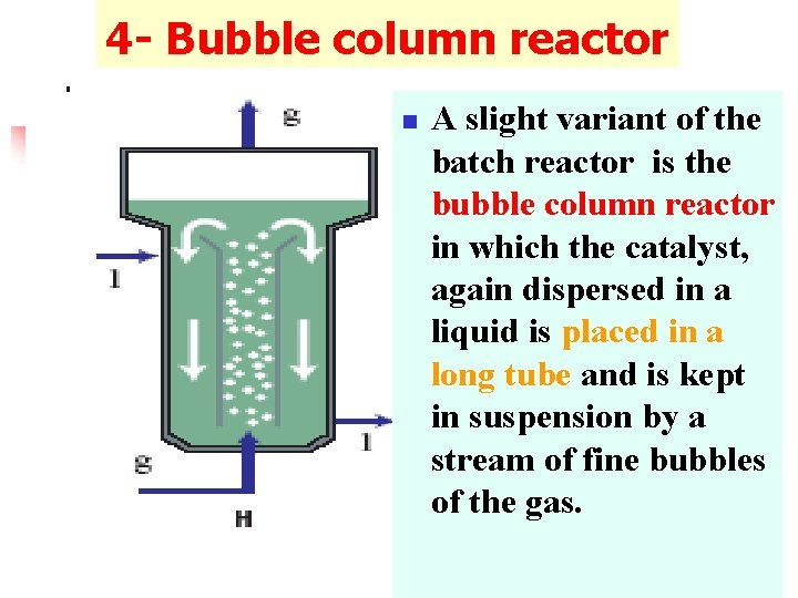 4 - Bubble column reactor n A slight variant of the batch reactor is
