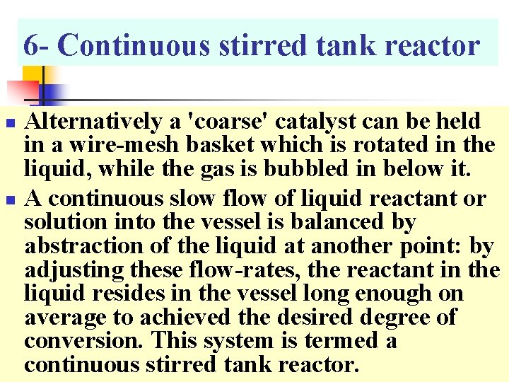6 - Continuous stirred tank reactor n n Alternatively a 'coarse' catalyst can be
