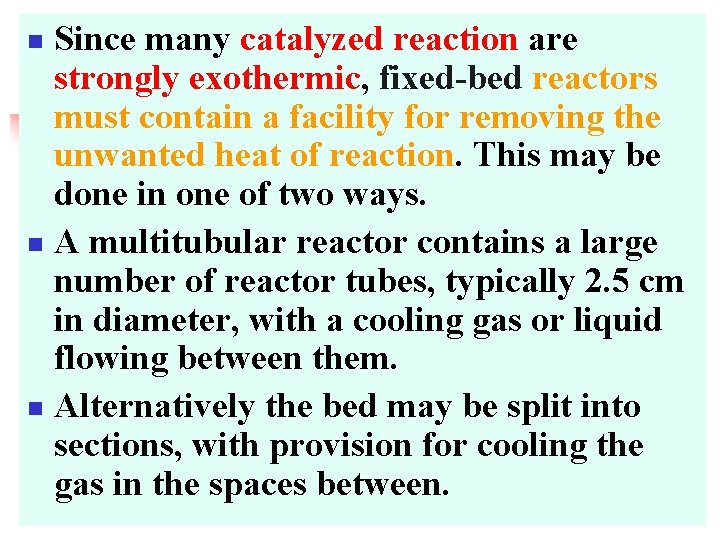 Since many catalyzed reaction are strongly exothermic, fixed-bed reactors must contain a facility for