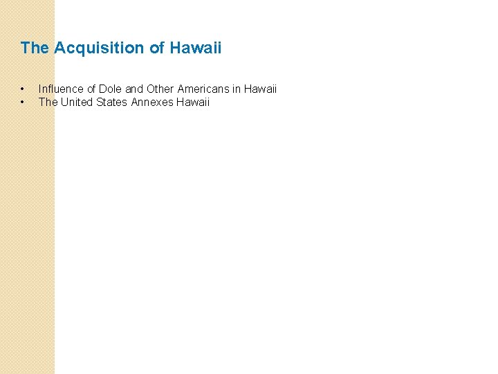 The Acquisition of Hawaii • • Influence of Dole and Other Americans in Hawaii