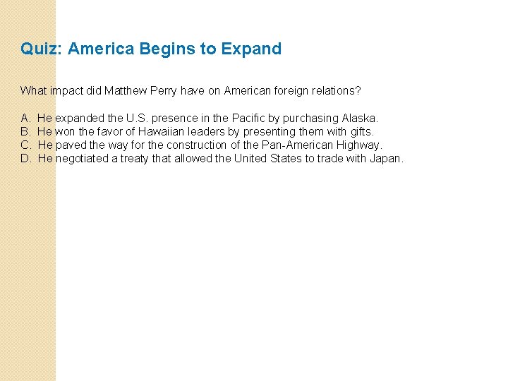 Quiz: America Begins to Expand What impact did Matthew Perry have on American foreign