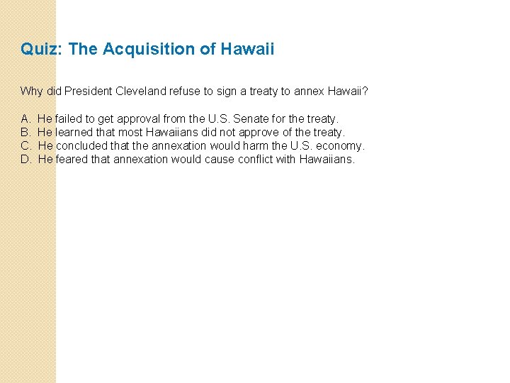 Quiz: The Acquisition of Hawaii Why did President Cleveland refuse to sign a treaty