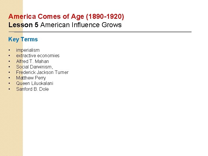 America Comes of Age (1890 -1920) Lesson 5 American Influence Grows Key Terms •