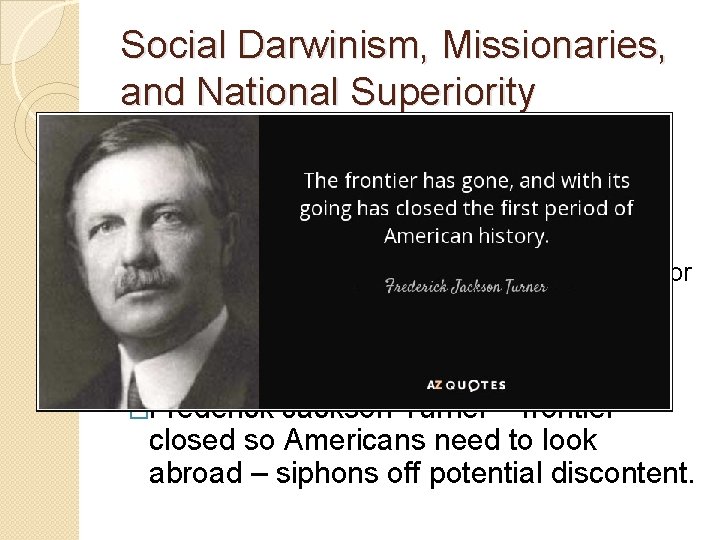 Social Darwinism, Missionaries, and National Superiority �Used racial, national, and cultural superiority to justify