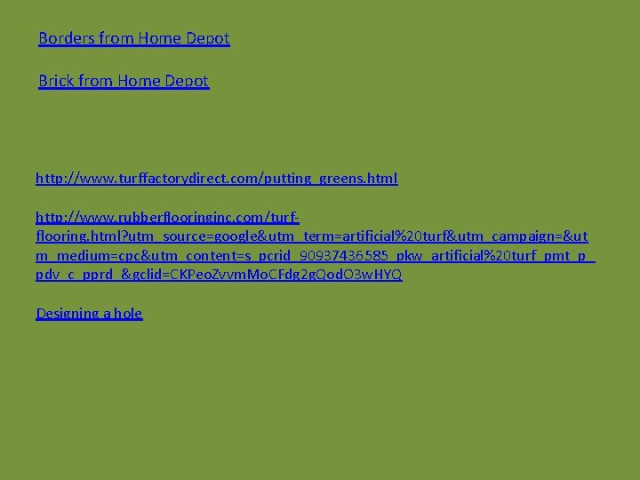 Borders from Home Depot Brick from Home Depot http: //www. turffactorydirect. com/putting_greens. html http: Borders from Home Depot Brick from Home Depot http: //www. turffactorydirect. com/putting_greens. html http: