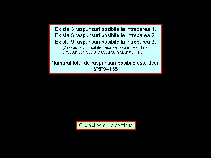 Exista 3 raspunsuri posibile la intrebarea 1. Exista 5 raspunsuri posibile la intrebarea 2.