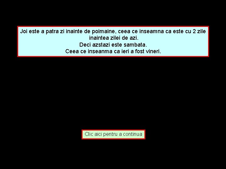 Joi este a patra zi inainte de poimaine, ceea ce inseamna ca este cu