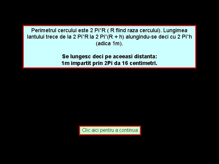 Perimetrul cercului este 2 Pi*R ( R fiind raza cercului). Lungimea lantului trece de