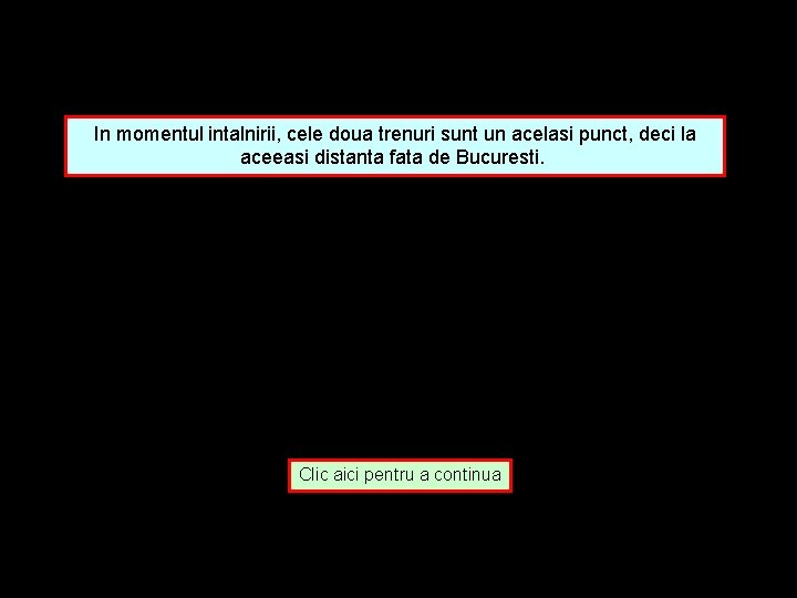 In momentul intalnirii, cele doua trenuri sunt un acelasi punct, deci la aceeasi distanta