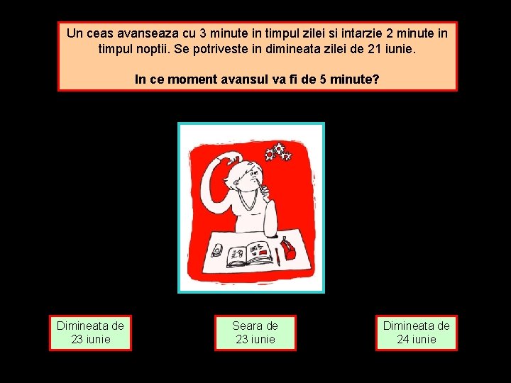 Un ceas avanseaza cu 3 minute in timpul zilei si intarzie 2 minute in