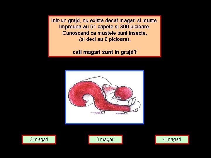 Intr-un grajd, nu exista decat magari si muste. Impreuna au 51 capete si 300