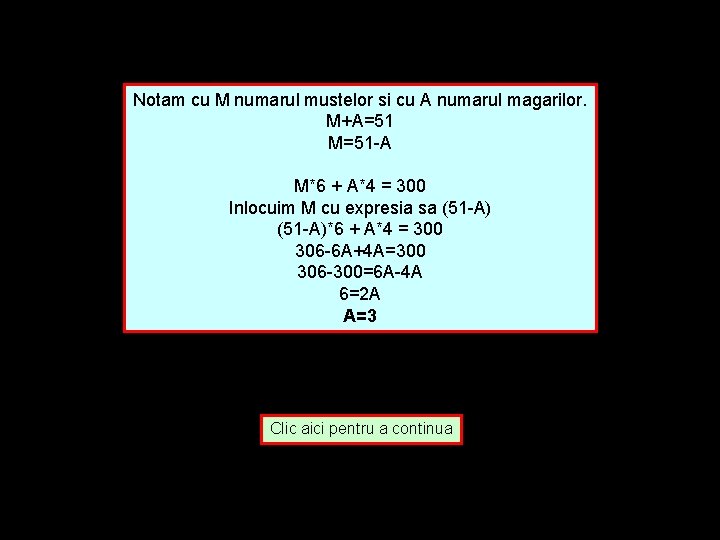 Notam cu M numarul mustelor si cu A numarul magarilor. M+A=51 M=51 -A M*6