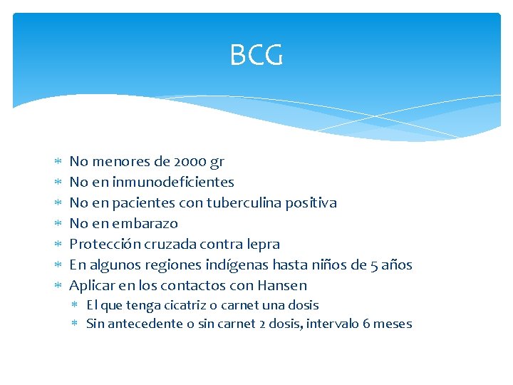 BCG No menores de 2000 gr No en inmunodeficientes No en pacientes con tuberculina