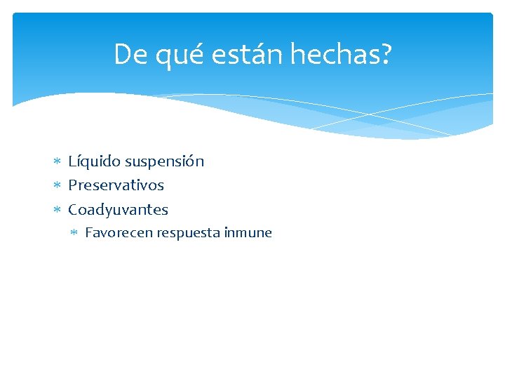 De qué están hechas? Líquido suspensión Preservativos Coadyuvantes Favorecen respuesta inmune 