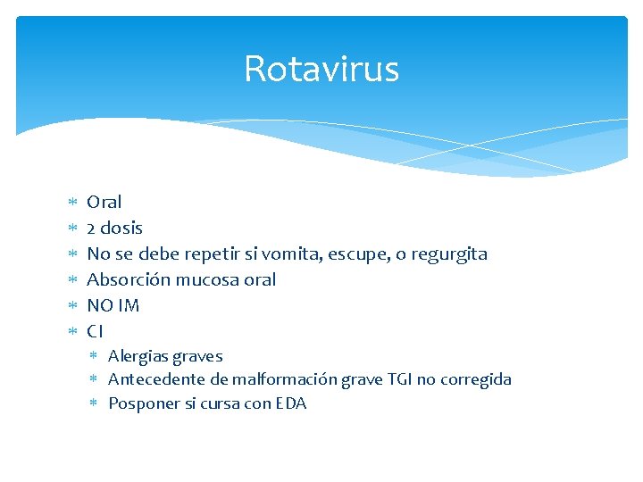 Rotavirus Oral 2 dosis No se debe repetir si vomita, escupe, o regurgita Absorción