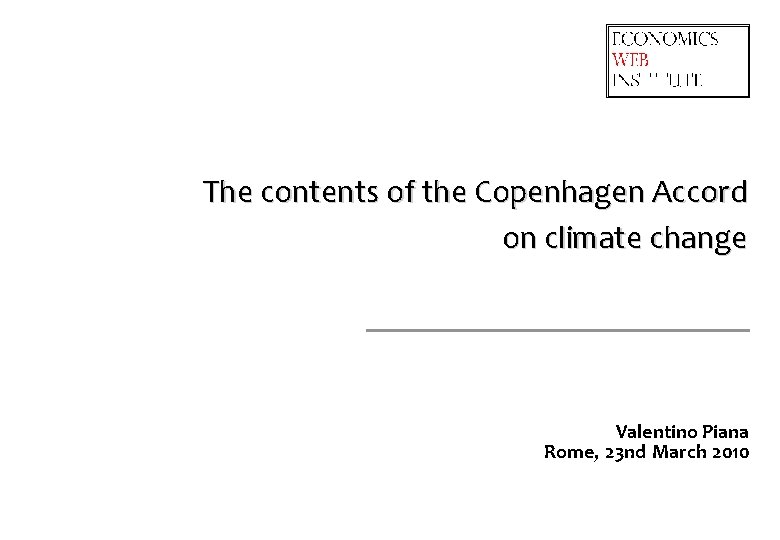 The contents of the Copenhagen Accord on climate change Valentino Piana Rome, 23 nd