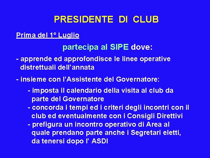 PRESIDENTE DI CLUB Prima del 1° Luglio partecipa al SIPE dove: - apprende ed