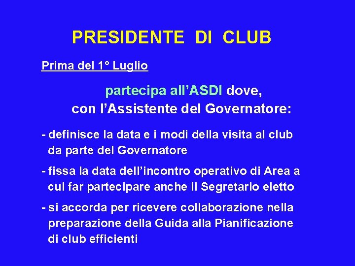 PRESIDENTE DI CLUB Prima del 1° Luglio partecipa all’ASDI dove, con l’Assistente del Governatore: