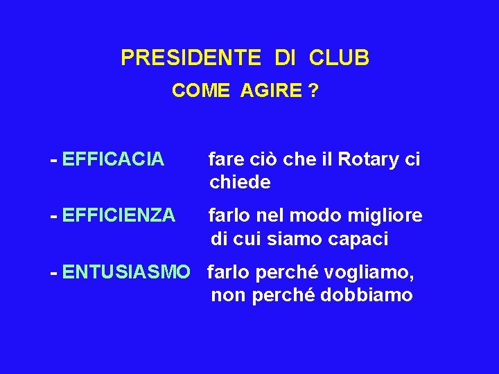 PRESIDENTE DI CLUB COME AGIRE ? - EFFICACIA fare ciò che il Rotary ci