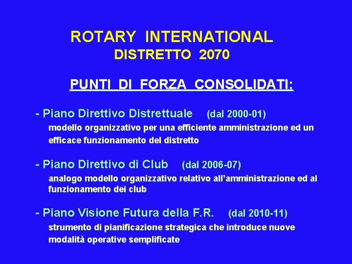 ROTARY INTERNATIONAL DISTRETTO 2070 PUNTI DI FORZA CONSOLIDATI: - Piano Direttivo Distrettuale (dal 2000