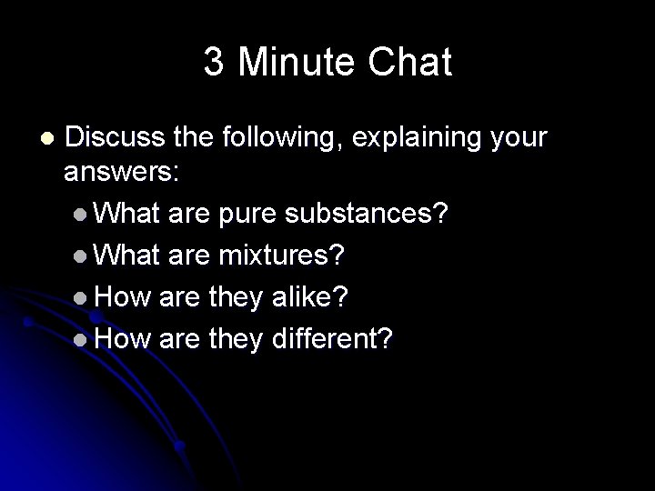 3 Minute Chat l Discuss the following, explaining your answers: l What are pure