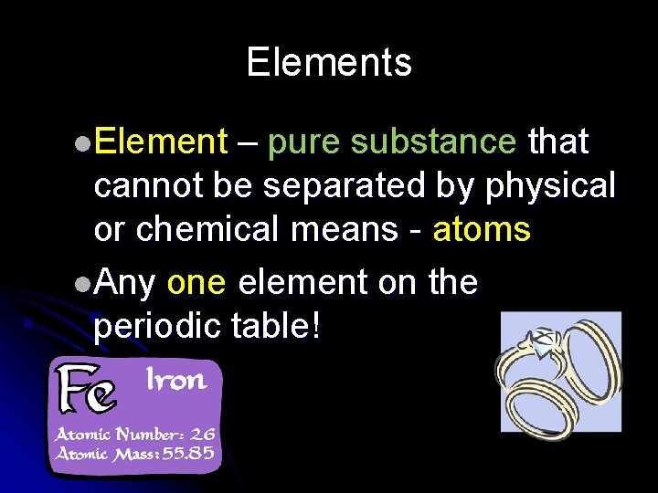 Elements l. Element – pure substance that cannot be separated by physical or chemical
