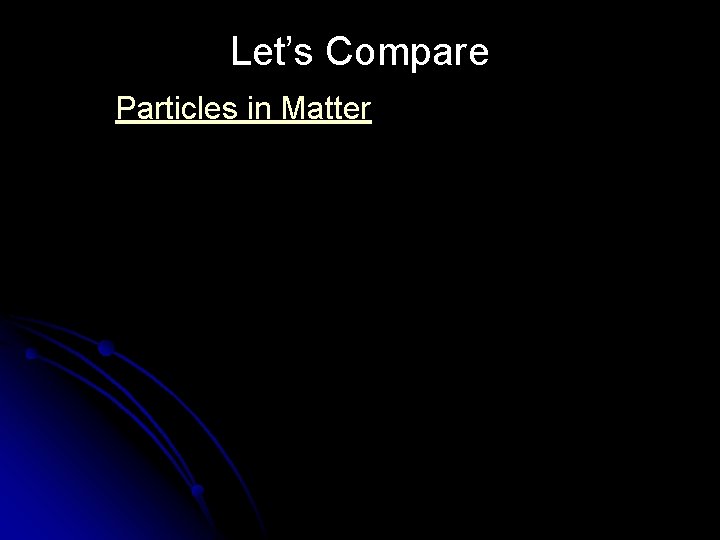 Let’s Compare Particles in Matter 