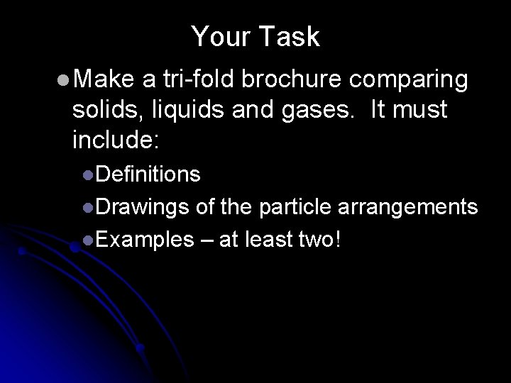 Your Task l Make a tri-fold brochure comparing solids, liquids and gases. It must