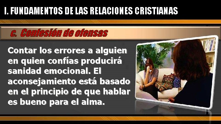 I. FUNDAMENTOS DE LAS RELACIONES CRISTIANAS Contar los errores a alguien en quien confías