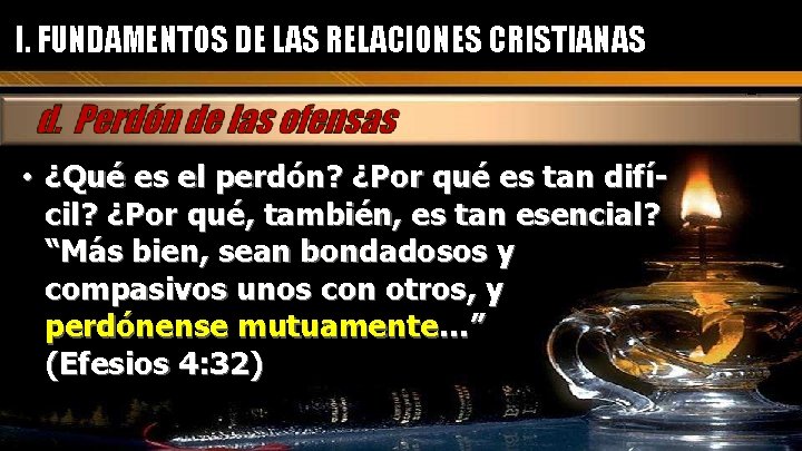 I. FUNDAMENTOS DE LAS RELACIONES CRISTIANAS • ¿Qué es el perdón? ¿Por qué es