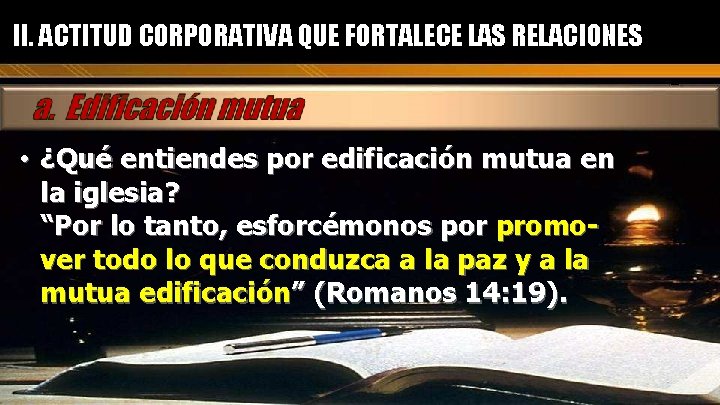 II. ACTITUD CORPORATIVA QUE FORTALECE LAS RELACIONES • ¿Qué entiendes por edificación mutua en