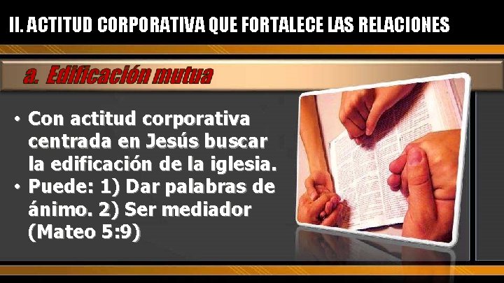 II. ACTITUD CORPORATIVA QUE FORTALECE LAS RELACIONES • Con actitud corporativa centrada en Jesús