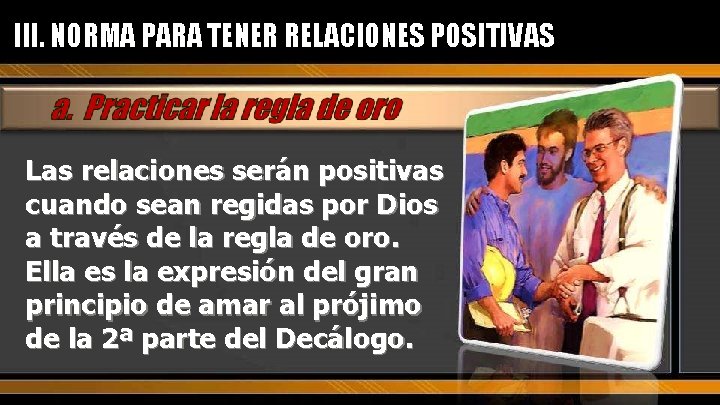 III. NORMA PARA TENER RELACIONES POSITIVAS Las relaciones serán positivas cuando sean regidas por