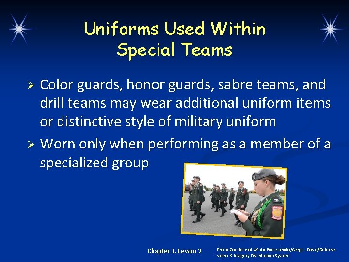 Uniforms Used Within Special Teams Color guards, honor guards, sabre teams, and drill teams