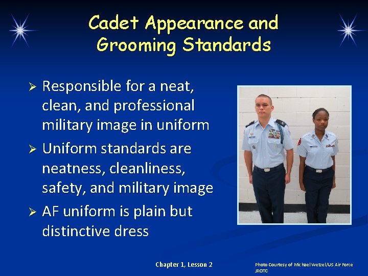 Cadet Appearance and Grooming Standards Responsible for a neat, clean, and professional military image