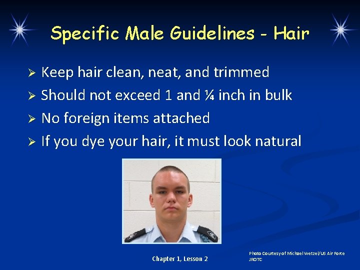 Specific Male Guidelines - Hair Keep hair clean, neat, and trimmed Ø Should not