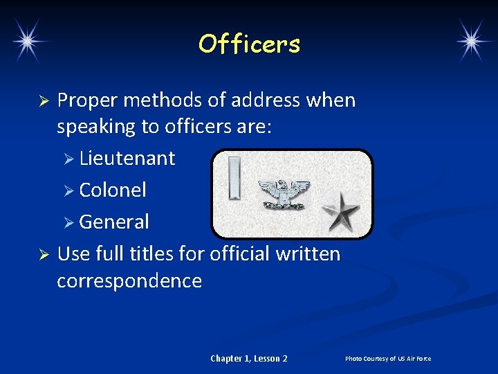 Officers Proper methods of address when speaking to officers are: Ø Lieutenant Ø Colonel
