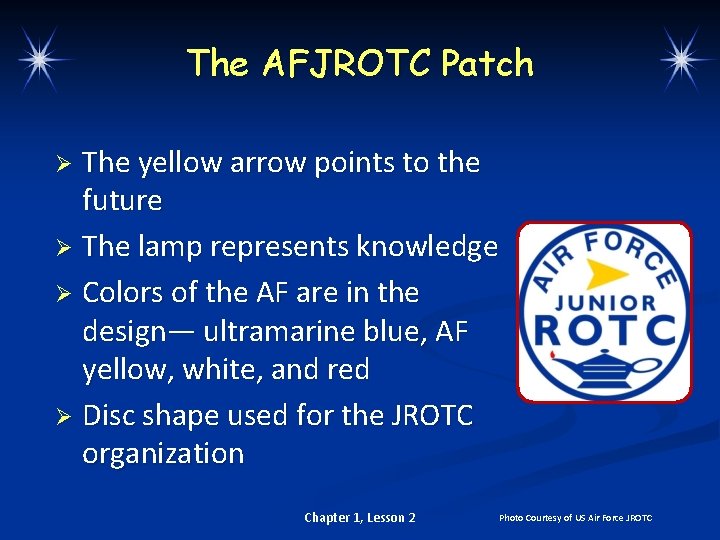 The AFJROTC Patch The yellow arrow points to the future Ø The lamp represents
