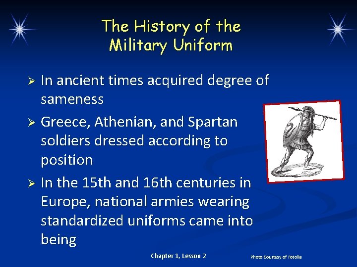 The History of the Military Uniform In ancient times acquired degree of sameness Ø