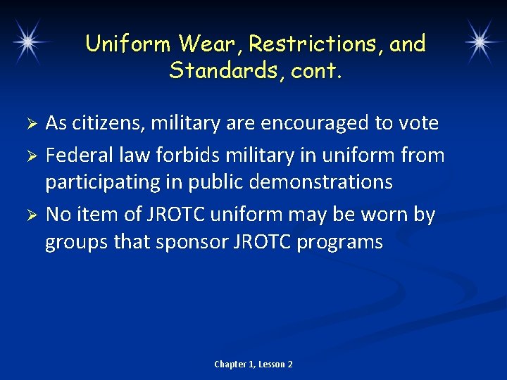 Uniform Wear, Restrictions, and Standards, cont. As citizens, military are encouraged to vote Ø